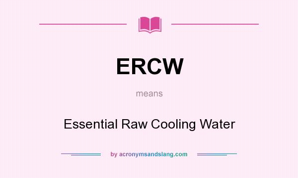 What does ERCW mean? It stands for Essential Raw Cooling Water