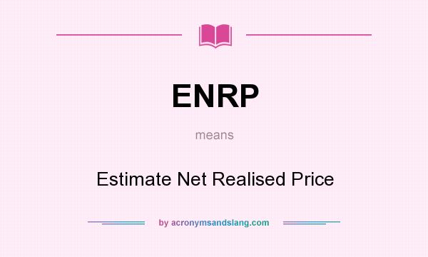 What does ENRP mean? It stands for Estimate Net Realised Price
