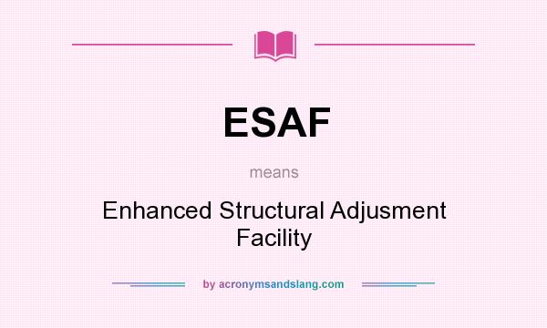 What does ESAF mean? It stands for Enhanced Structural Adjusment Facility