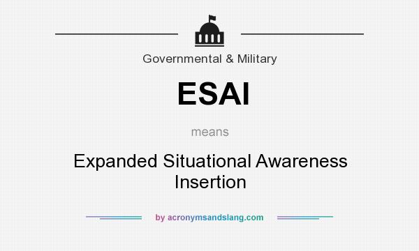 What does ESAI mean? It stands for Expanded Situational Awareness Insertion