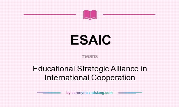 What does ESAIC mean? It stands for Educational Strategic Alliance in International Cooperation