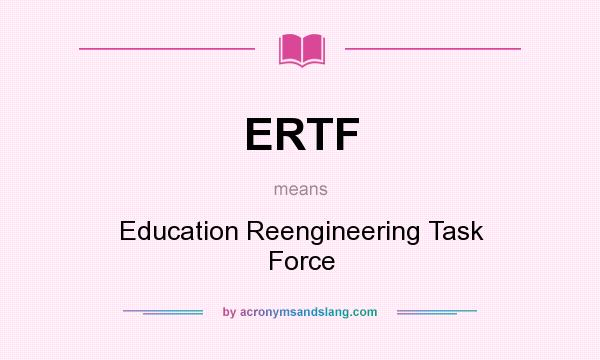 What does ERTF mean? It stands for Education Reengineering Task Force