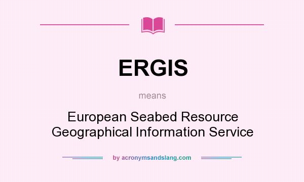What does ERGIS mean? It stands for European Seabed Resource Geographical Information Service