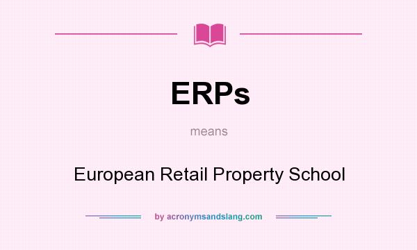 What does ERPs mean? It stands for European Retail Property School