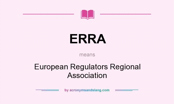 What does ERRA mean? It stands for European Regulators Regional Association