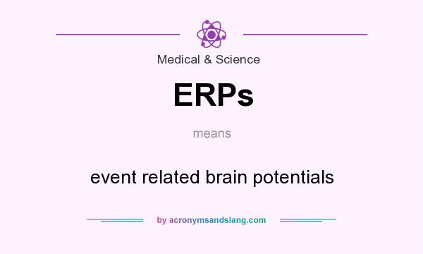 What does ERPs mean? It stands for event related brain potentials