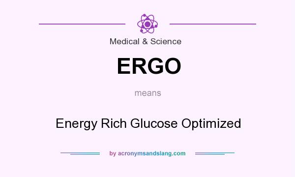 What does ERGO mean? It stands for Energy Rich Glucose Optimized