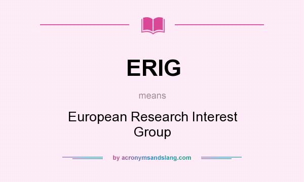 What does ERIG mean? It stands for European Research Interest Group