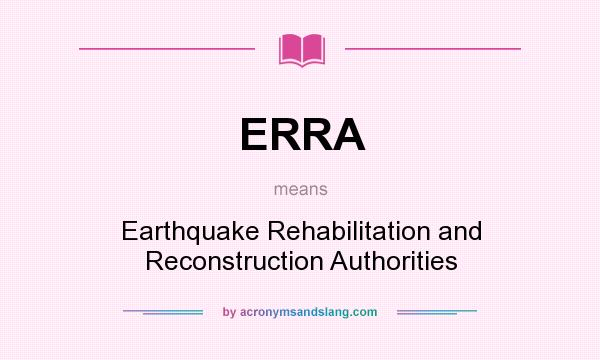 What does ERRA mean? It stands for Earthquake Rehabilitation and Reconstruction Authorities