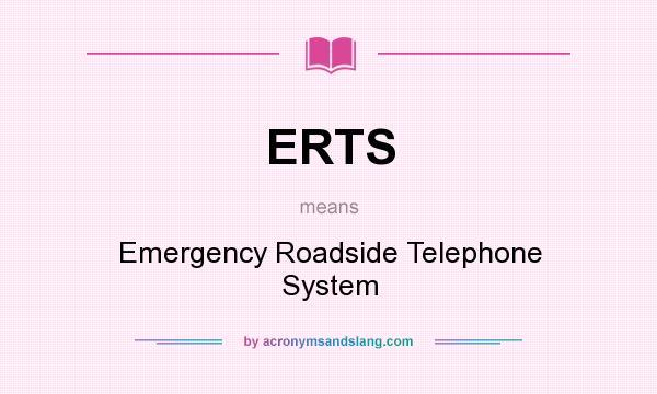 What does ERTS mean? It stands for Emergency Roadside Telephone System