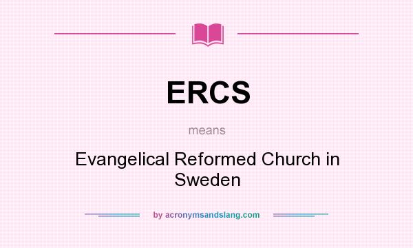 What does ERCS mean? It stands for Evangelical Reformed Church in Sweden