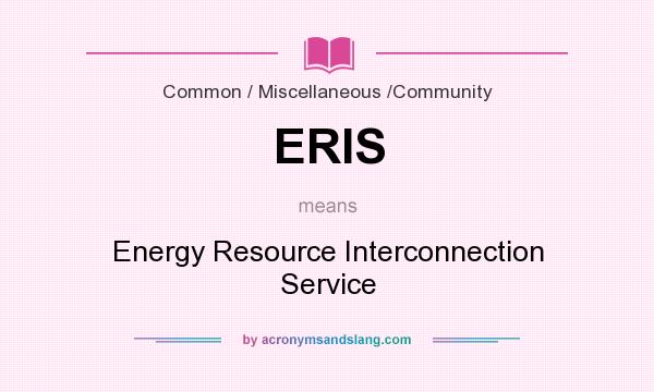 What does ERIS mean? It stands for Energy Resource Interconnection Service