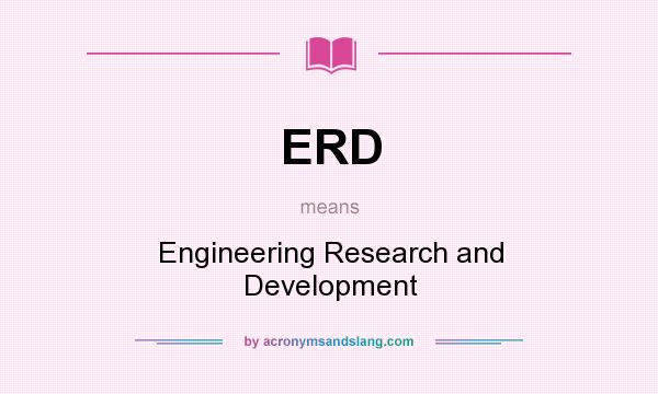 What does ERD mean? It stands for Engineering Research and Development