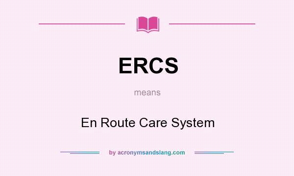 What does ERCS mean? It stands for En Route Care System