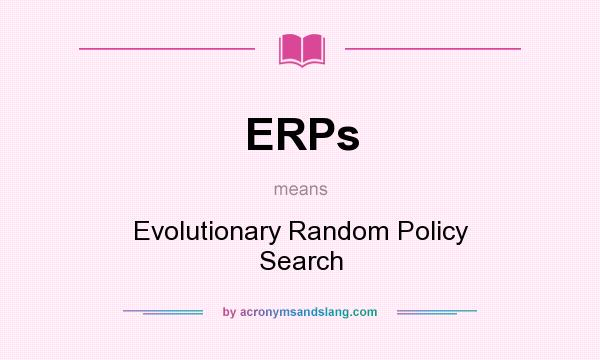 What does ERPs mean? It stands for Evolutionary Random Policy Search