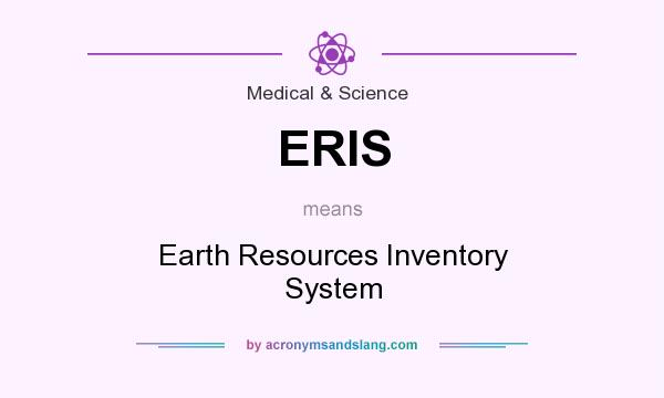 What does ERIS mean? It stands for Earth Resources Inventory System