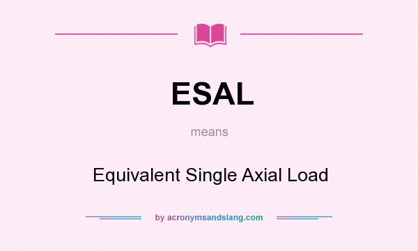 What does ESAL mean? It stands for Equivalent Single Axial Load