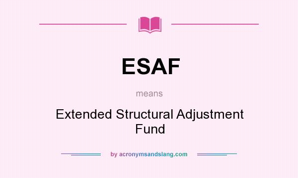 What does ESAF mean? It stands for Extended Structural Adjustment Fund