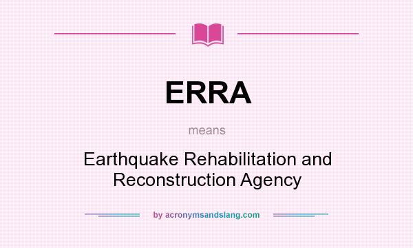What does ERRA mean? It stands for Earthquake Rehabilitation and Reconstruction Agency