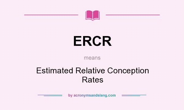 What does ERCR mean? It stands for Estimated Relative Conception Rates