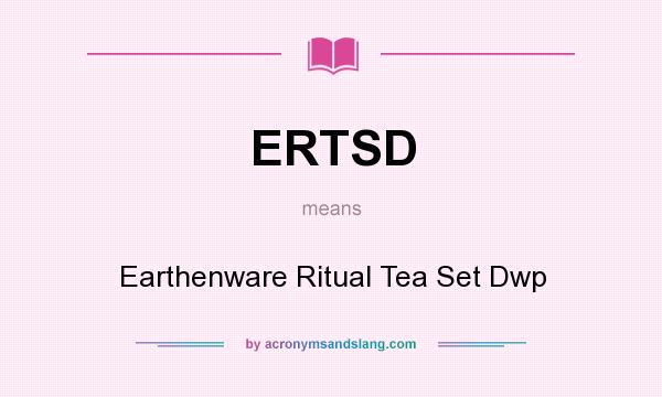 What does ERTSD mean? It stands for Earthenware Ritual Tea Set Dwp