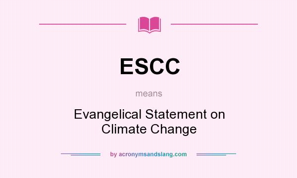 What does ESCC mean? It stands for Evangelical Statement on Climate Change