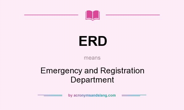 What does ERD mean? It stands for Emergency and Registration Department