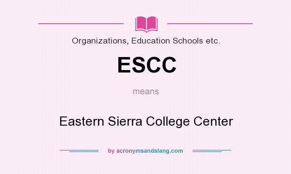 What does ESCC mean? It stands for Eastern Sierra College Center