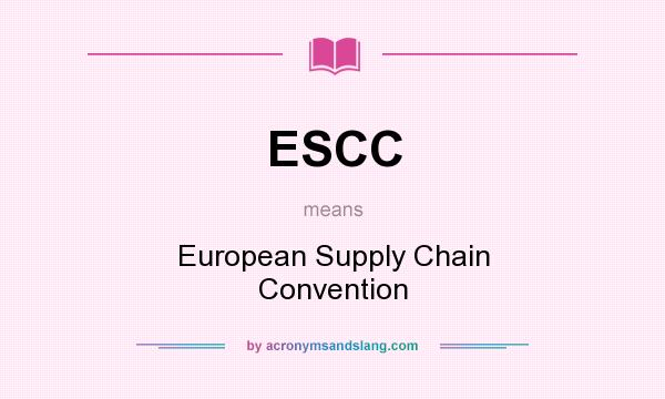 What does ESCC mean? It stands for European Supply Chain Convention