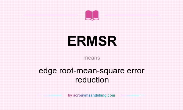 What does ERMSR mean? It stands for edge root-mean-square error reduction