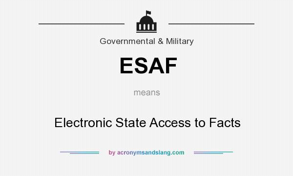 What does ESAF mean? It stands for Electronic State Access to Facts