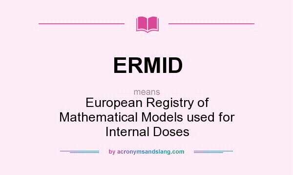 What does ERMID mean? It stands for European Registry of Mathematical Models used for Internal Doses