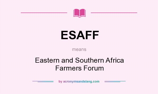 What does ESAFF mean? It stands for Eastern and Southern Africa Farmers Forum