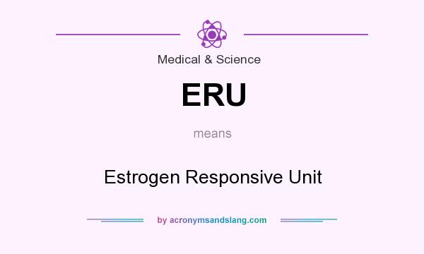 What does ERU mean? It stands for Estrogen Responsive Unit