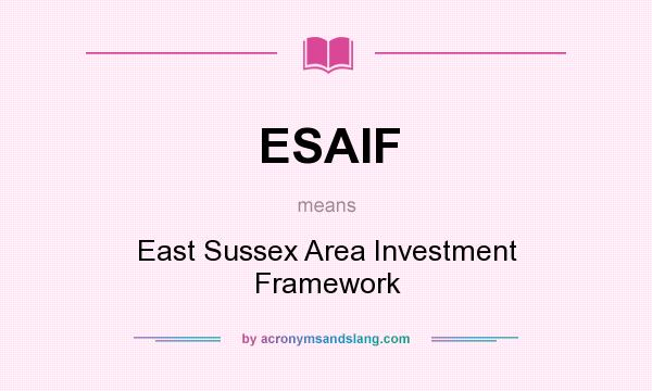 What does ESAIF mean? It stands for East Sussex Area Investment Framework