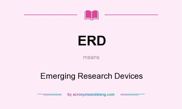 What does ERD mean? It stands for Emerging Research Devices