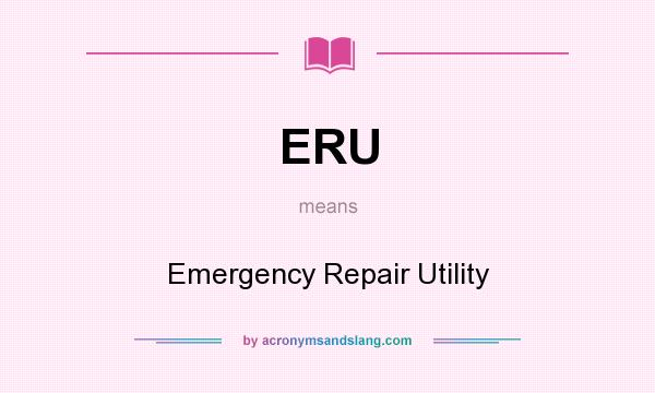 What does ERU mean? It stands for Emergency Repair Utility