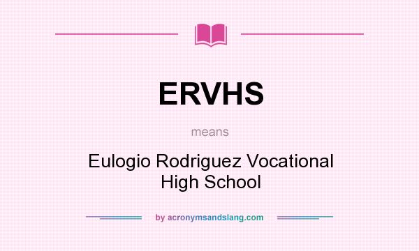 What does ERVHS mean? It stands for Eulogio Rodriguez Vocational High School