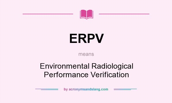 What does ERPV mean? It stands for Environmental Radiological Performance Verification