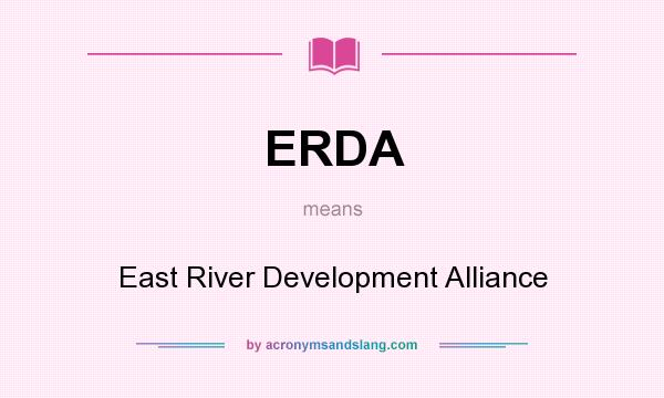 What does ERDA mean? It stands for East River Development Alliance