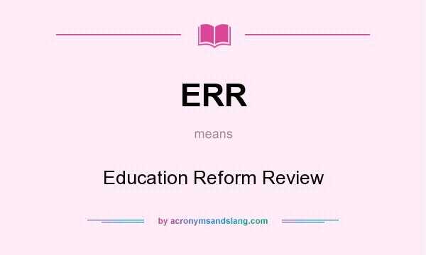 What does ERR mean? It stands for Education Reform Review