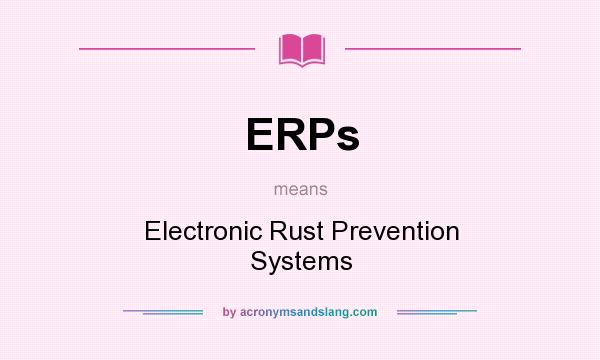 What does ERPs mean? It stands for Electronic Rust Prevention Systems