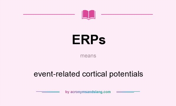What does ERPs mean? It stands for event-related cortical potentials