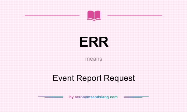 What does ERR mean? It stands for Event Report Request