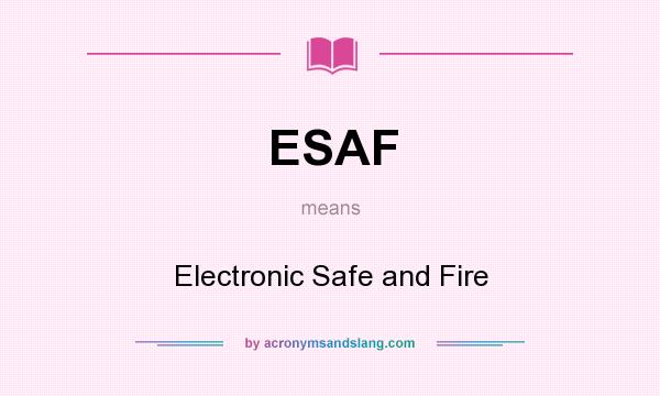 What does ESAF mean? It stands for Electronic Safe and Fire