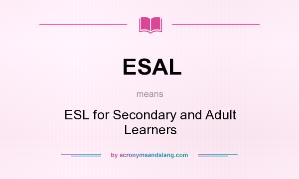 What does ESAL mean? It stands for ESL for Secondary and Adult Learners
