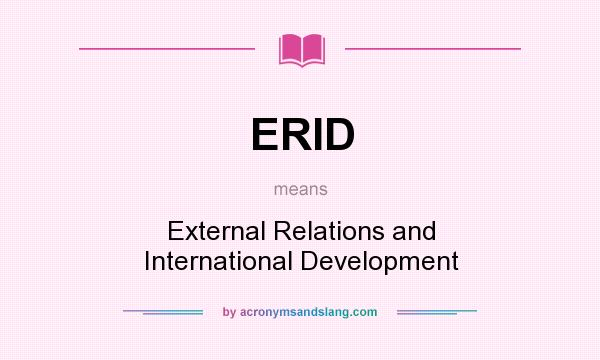 What does ERID mean? It stands for External Relations and International Development