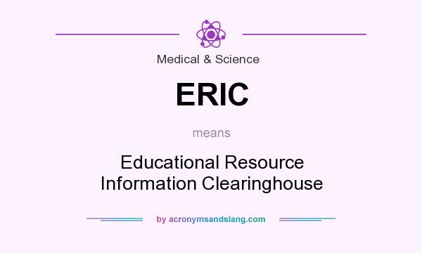 What does ERIC mean? It stands for Educational Resource Information Clearinghouse