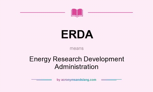 What does ERDA mean? It stands for Energy Research Development Administration