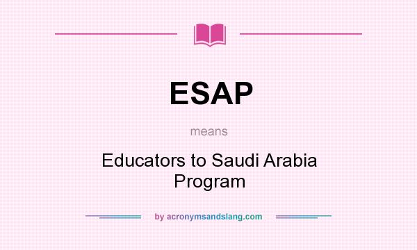 What does ESAP mean? It stands for Educators to Saudi Arabia Program